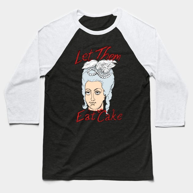 Marie-Antoinette: Let Them Eat Cake! Baseball T-Shirt by AwePup